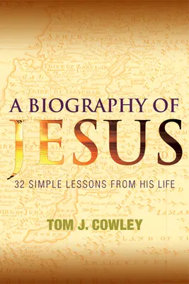 Životopis Ježiša: 32 jednoduchých lekcií z jeho života - A Biography of Jesus: 32 Simple Lessons from His Life