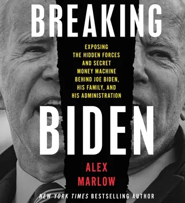 Breaking Biden: Odhalenie skrytých síl a tajnej mašinérie peňazí za Joeom Bidenom, jeho rodinou a jeho administratívou - Breaking Biden: Exposing the Hidden Forces and Secret Money Machine Behind Joe Biden, His Family, and His Administration