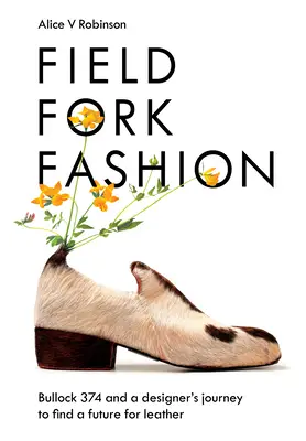 Pole, vidlička, móda: Bullock 374 a cesta dizajnéra za budúcnosťou kože - Field, Fork, Fashion: Bullock 374 and a Designer's Journey to Find a Future for Leather