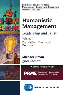 Humanistický manažment: Vedenie a dôvera, zväzok I: Základy, prípady a cvičenia - Humanistic Management: Leadership and Trust, Volume I: Foundations, Cases, and Exercises