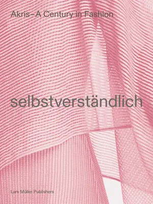 Akris - Storočie v móde: Selbstverstndlich - Akris - A Century in Fashion: Selbstverstndlich