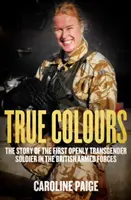 Pravé farby - Príbeh prvého otvorene transrodového dôstojníka v britských ozbrojených silách - True Colours - The Story of the First Openly Transgender Officer in the British Armed Forces