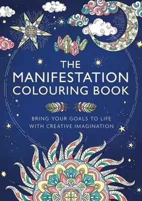 Manifestačná omaľovánka: Kniha Manifestácia: Prebúdzajte svoje ciele do života pomocou tvorivej predstavivosti - The Manifestation Colouring Book: Bring Your Goals to Life with Creative Imagination