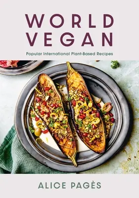 Svetový vegán: Obľúbené medzinárodné recepty na rastlinnej báze - World Vegan: Popular International Plant-Based Recipes
