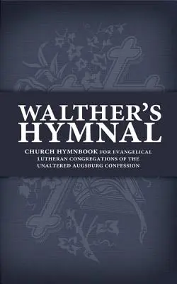 Waltherov hymnus: Cirkevný spevník pre evanjelicko-luteránske zbory nezmeneného augsburského vyznania - Walther's Hymnal: Church Hymnbook for Evangelical Lutheran Congregations of the Unaltered Augsburg Confession