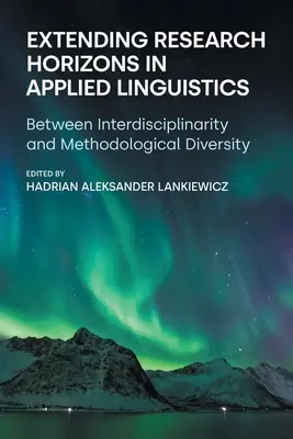 Rozšírenie výskumných horizontov v aplikovanej lingvistike: Medzi interdisciplinaritou a metodologickou rozmanitosťou - Extending Research Horizons in Applied Linguistics: Between Interdisciplinarity and Methodological Diversity