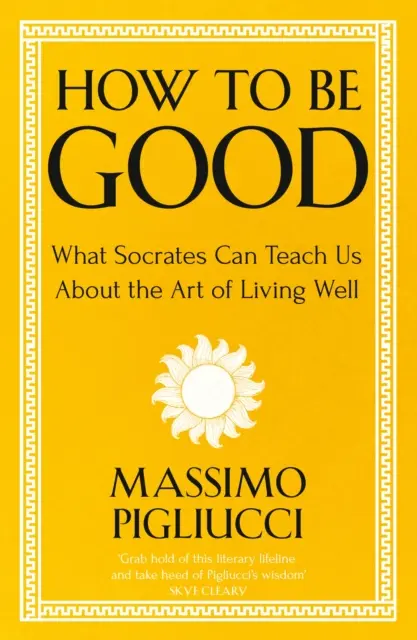 Ako byť dobrý - čo nás Sokrates môže naučiť o umení dobre žiť - How To Be Good - What Socrates Can Teach Us About the Art of Living Well