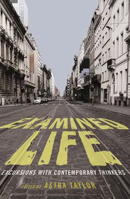 Skúmaný život: Exkurzie so súčasnými mysliteľmi - Examined Life: Excursions with Contemporary Thinkers