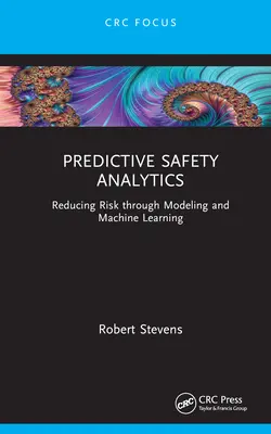 Prediktívna bezpečnostná analýza: Bezpečnostná bezpečnosť: Zníženie rizika prostredníctvom modelovania a strojového učenia - Predictive Safety Analytics: Reducing Risk Through Modeling and Machine Learning
