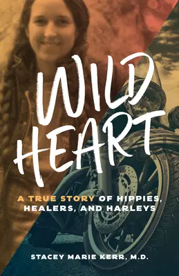 Divoké srdce: Skutočný príbeh o hippies, liečiteľoch a harleyoch - Wild Heart: A True Story of Hippies, Healers, and Harleys