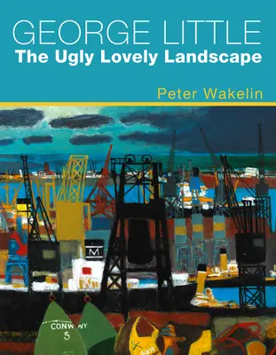 George Little: The Ugly Lovely Landscape (Škaredá krásna krajina) - George Little: The Ugly Lovely Landscape
