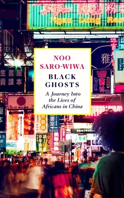 Čierni duchovia: Stretnutia s Afričanmi, ktorí menia Čínu - Black Ghosts: Encounters with the Africans Changing China