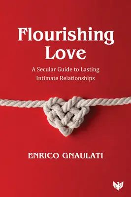 Rozkvitajúca láska: Svetský sprievodca trvalými intímnymi vzťahmi - Flourishing Love: A Secular Guide to Lasting Intimate Relationships