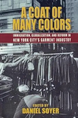 Kabát mnohých farieb: prisťahovalectvo, globalizácia a reformy v newyorskom odevnom priemysle - A Coat of Many Colors: Immigration, Globalization, and Reform in New York City's Garment Industry