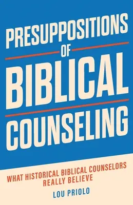 Predpoklady biblického poradenstva: Čo historickí biblickí poradcovia skutočne veria - Presuppositions of Biblical Counseling: What Historical Biblical Counselors Really Believe