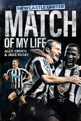 Zápas môjho života v Newcastle United: Hviezdy Magpies prežívajú svoje najväčšie zápasy - Newcastle United Match of My Life: Magpies Stars Relive Their Greatest Games