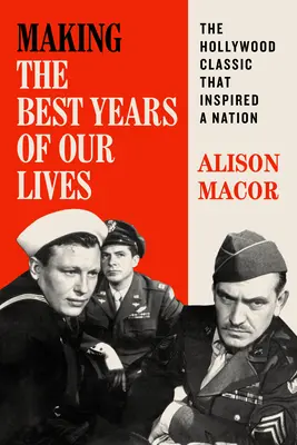 Tvorba najlepších rokov nášho života - Hollywoodska klasika, ktorá inšpirovala národ - Making The Best Years of Our Lives - The Hollywood Classic That Inspired a Nation