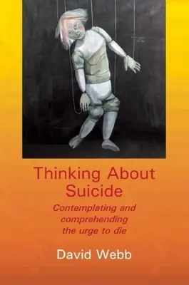 Premýšľanie o samovražde: Svedectvo o samovražde: Rozjímanie o túžbe zomrieť a jej pochopenie - Thinking about Suicide: Contemplating and Comprehending the Urge to Die