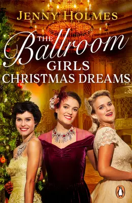 Dievčatá z tanečnej sály: Vianočné sny - Zahaľte sa do tejto sviatočnej, hrejivej a povznášajúcej historickej romantickej knihy - The Ballroom Girls: Christmas Dreams - Curl up with this festive, heartwarming and uplifting historical romance book