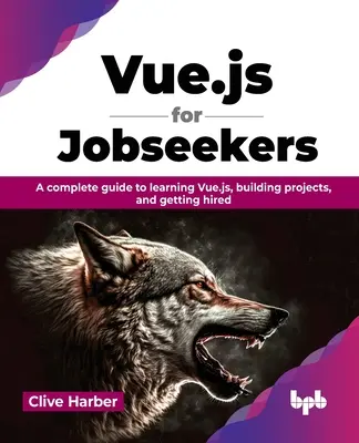 Vue.js pre uchádzačov o zamestnanie - Kompletný sprievodca učením sa Vue.js, tvorbou projektov a získaním zamestnania - Vue.js for Jobseekers - A complete guide to learning Vue.js, building projects, and getting hired
