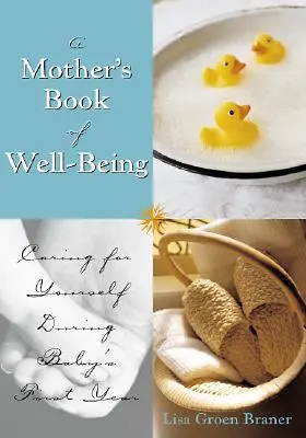 Matkina kniha o blahobyte: Knižka o duševnej pohode: Starostlivosť o seba, aby ste sa mohli starať o svoje dieťa - The Mother's Book of Well-Being: Caring for Yourself So You Can Care for Your Baby