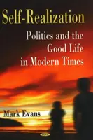 Sebarealizácia - politika a dobrý život v modernej dobe - Self-Realization - Politics & the Good Life in Modern Times