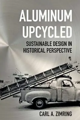 Upcyklovaný hliník: Udržateľný dizajn v historickej perspektíve - Aluminum Upcycled: Sustainable Design in Historical Perspective