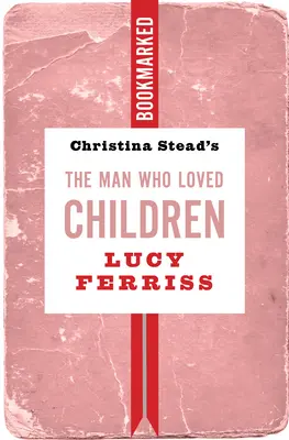 Christina Steadová: Muž, ktorý miloval deti: Záložka - Christina Stead's the Man Who Loved Children: Bookmarked