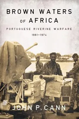 Hnedé vody Afriky: Portugalská riečna vojna 1961-1974 - Brown Waters of Africa: Portuguese Riverine Warfare 1961-1974