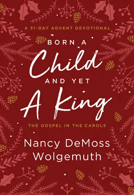 Narodil sa ako dieťa, a predsa je kráľ: Evanjelium v koledách: Adventná pobožnosť - Born a Child and Yet a King: The Gospel in the Carols: An Advent Devotional