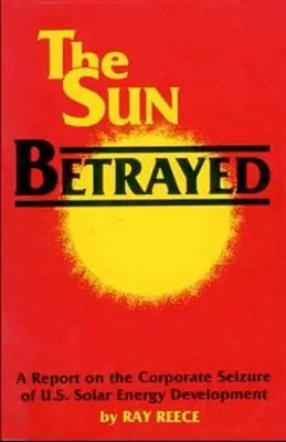 Slnko zradilo - Štúdia o korporátnom ovládnutí vývoja solárnej energie - Sun Betrayed - A Study of the Corporate Seizure of Solar Energy Development