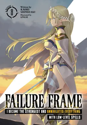 Failure Frame (Rámec zlyhania): Stala som sa najsilnejšou a všetko som zničila kúzlami nízkej úrovne (Light Novel) Vol. 8 - Failure Frame: I Became the Strongest and Annihilated Everything with Low-Level Spells (Light Novel) Vol. 8