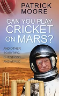 Môžeš hrať kriket na Marse? A ďalšie vedecké otázky, na ktoré sme odpovedali - Can You Play Cricket on Mars?: And Other Scientific Questions Answered