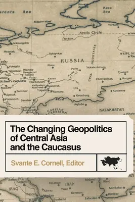 Meniaca sa geopolitika Strednej Ázie a Kaukazu - The Changing Geopolitics of Central Asia and the Caucasus