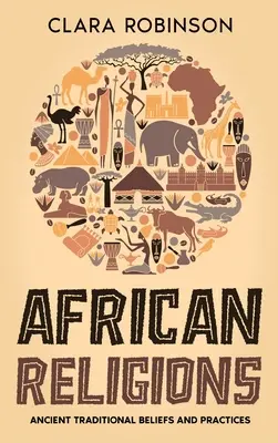 Africké náboženstvá: Staroveké tradičné viery a praktiky - African Religions: Ancient Traditional Beliefs and Practices