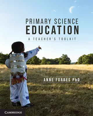 Primárne prírodovedné vzdelávanie: Prírodovedné vzdelávanie: Súbor nástrojov pre učiteľov - Primary Science Education: A Teacher's Toolkit