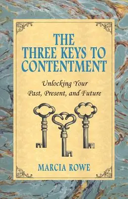 Tri kľúče k spokojnosti: Odhaľte svoju minulosť, prítomnosť a budúcnosť - The Three Keys to Contentment: Unlocking Your Past, Present, and Future