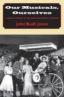 Naše muzikály, my sami: Sociálne dejiny amerického hudobného divadla - Our Musicals, Ourselves: A Social History of the American Musical Theatre
