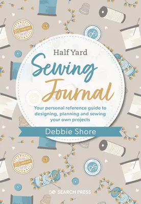 Debbie Shore's Sewing Journal (Šijací denník Debbie Shoreovej): Šijacie pomôcky pre šitie: vaša osobná príručka na navrhovanie, plánovanie a šitie vlastných projektov - Debbie Shore's Sewing Journal: Your Personal Reference Guide to Designing, Planning and Sewing Your Own Project S