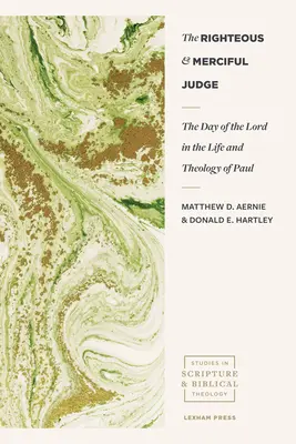 Spravodlivý a milosrdný sudca: Pavla: Deň Pána v jeho živote a teológii - The Righteous and Merciful Judge: The Day of the Lord in the Life and Theology of Paul