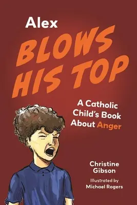Alex Blows His Top: Katolícka detská kniha o hneve - Alex Blows His Top: A Catholic Child's Book about Anger