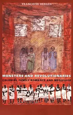 Monštrá a revolucionári: Koloniálny rodinný román a metisáž - Monsters and Revolutionaries: Colonial Family Romance and Metissage
