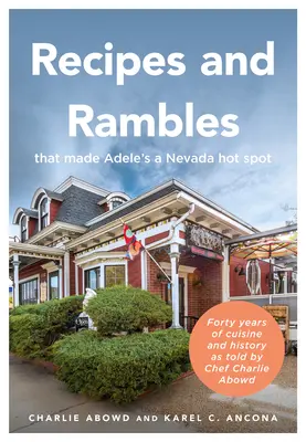 Recepty a potulky, vďaka ktorým sa Adele stala horúcim miestom Nevady: Štyridsať rokov kuchyne a histórie podľa šéfkuchára Charlieho Abowda - Recipes and Rambles That Made Adele's a Nevada Hot Spot: Forty Years of Cuisine and History as Told by Chef Charlie Abowd