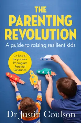 Revolúcia vo výchove: Sprievodca výchovou odolných detí - The Parenting Revolution: The Guide to Raising Resilient Kids