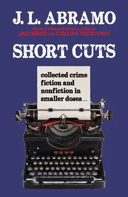 Krátke strihy: Zbierka kriminálnej beletrie a literatúry faktu v menších dávkach - Short Cuts: Collected Crime Fiction and Nonfiction in Smaller Doses