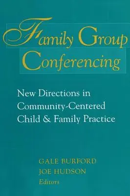 Rodinné skupinové konferencie: Nové smery v komunitne orientovanej praxi pre deti a rodiny - Family Group Conferencing: New Directions in Community-Centered Child and Family Practice