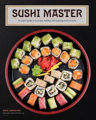 Sushi Master: Príručka experta na získavanie, výrobu a vychutnávanie sushi v domácom prostredí - Sushi Master: An Expert Guide to Sourcing, Making, and Enjoying Sushi at Home