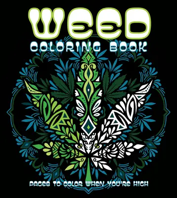 Weed Coloring Book: Strany na vyfarbenie, keď ste pod vplyvom drog - Weed Coloring Book: Pages to Color When You're High