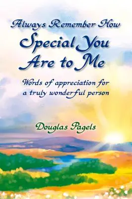 Vždy si pamätaj, aká si pre mňa výnimočná: Slová vďaky pre skutočne úžasného človeka - Always Remember How Special You Are to Me: Words of Appreciation for a Truly Wonderful Person
