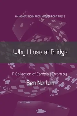Prečo prehrávam v bridži: Zbierka chýb v kartách - Why I Lose at Bridge: A Collection of Cardplay Errors